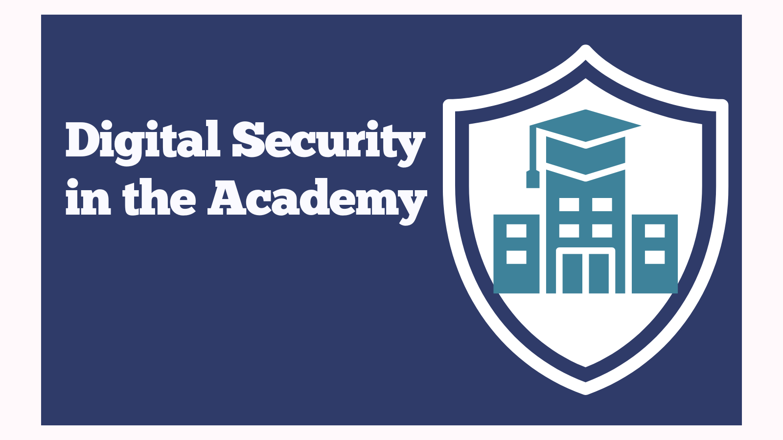 Digital Security in the Academy